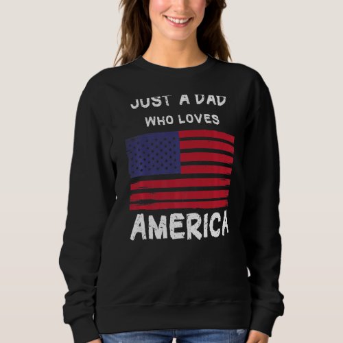 Mens Just A Dad Who Loves America Sweatshirt