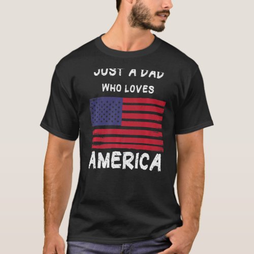 Mens Just A Dad Who Loves America T_Shirt