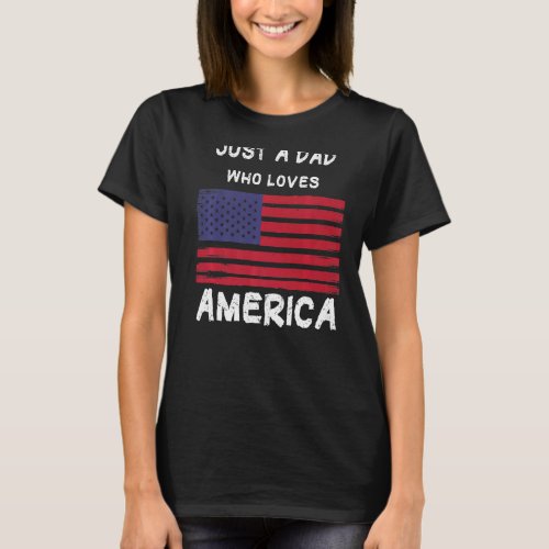 Mens Just A Dad Who Loves America T_Shirt
