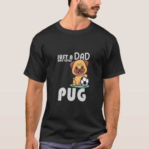 Mens Just A Dad Who Loves Pug  Pug Pugfather Pet V T_Shirt