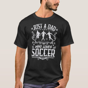 Mens Just A Dad Who Loves Soccer  Player Father Gr T-Shirt