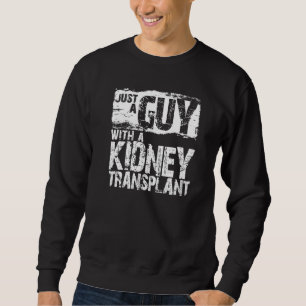 Mens Just A Guy With A Kidney Transplant A Kidney  Sweatshirt
