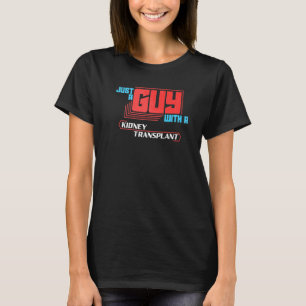 Mens Just A Guy With A Kidney Transplant A Kidney T-Shirt