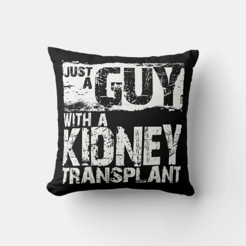 Mens Just a Guy with a Kidney Transplant a Kidney Throw Pillow