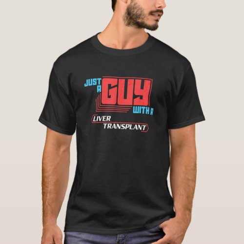 Mens Just A Guy With A Liver Transplant A Liver Re T_Shirt