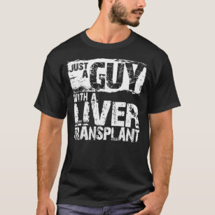 Mens Just a Guy with a Liver Transplant a Liver T-Shirt