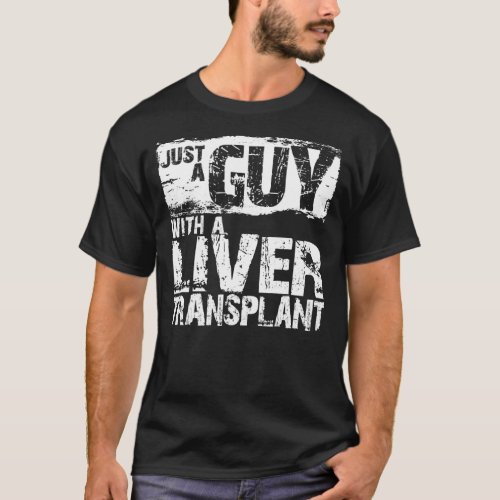 Mens Just a Guy with a Liver Transplant a Liver T_Shirt