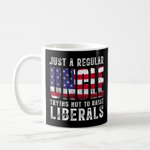 Mens Just A Proud Uncle That Didnt Raise Liberals  Coffee Mug