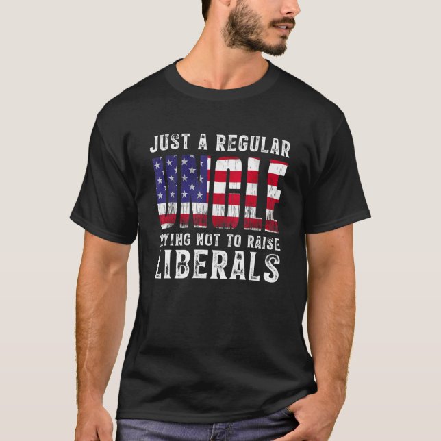 Mens Just A Proud Uncle That Didnt Raise Liberals  T-Shirt (Front)