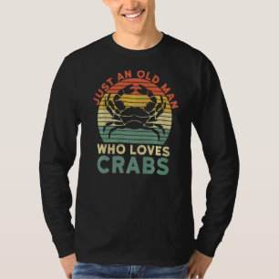 Mens Just An Old Man Who Loves Crabs Quote For A C T-Shirt