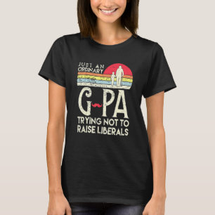Mens Just An Ordinary G-Pa Trying Not To Raise Lib T-Shirt