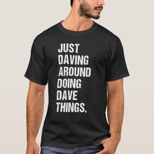 Mens Just Daving Around Doing Dave Things Funny D T_Shirt