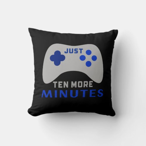 Mens Just ten more minutes Black Gamer Throw Pillow