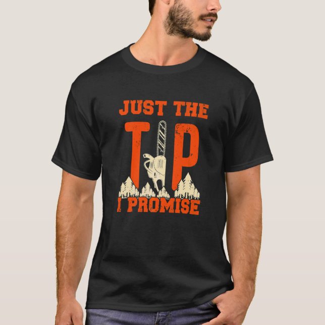 Mens Just The Tip I Promise Chainsaw T-Shirt (Front)