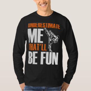 Mens Karate Martial Underestimate Me That'll Be Fu T-Shirt