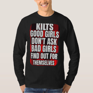 Mens Kilts Good Girls Don't Ask Bad Girls Discover T-Shirt