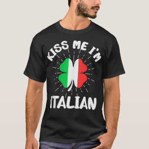 Mens Kiss Me Im Italian St Patricks Day Italian 1 T-Shirt
