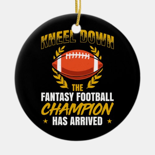 Mens Kneel Down The Fantasy Football Champion Has Ceramic Ornament