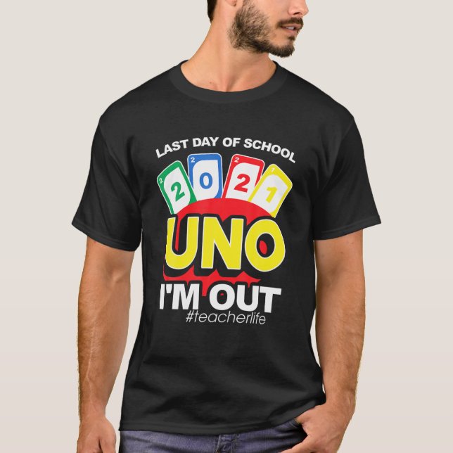 Mens Last Day Of School Uno 2021 I'm Out Teacher T-Shirt (Front)