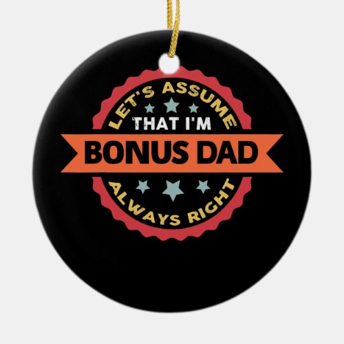 Mens Lets assumw that Im bonus dad bonus father Ceramic Ornament