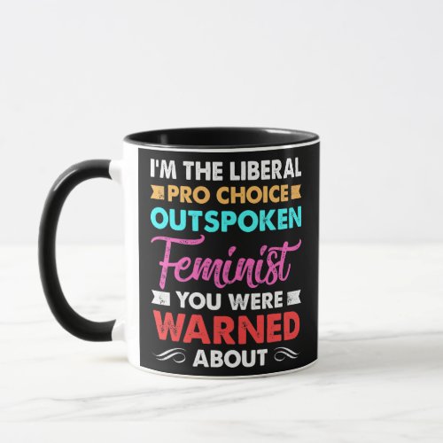 Mens Liberal Pro Choice Outspoken Feminist You Mug