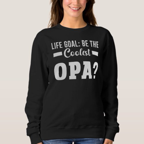 Mens Life Goal Be The Coolest Opa Grandad Sweatshirt