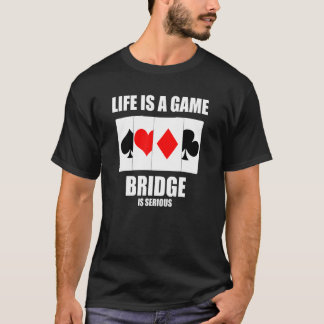 Mens Life Is A Game Bridge Is Serious Card Game Fa T-Shirt