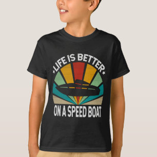 Mens life is better on a speed boat driver boating T-Shirt