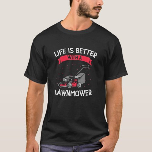 Mens Life Is Better With A Lawn Mower Lawnmower G T_Shirt