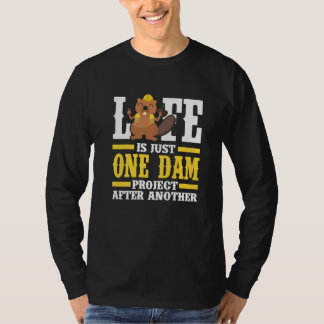 Mens Life Is Just One Dam Project After Another B T-Shirt