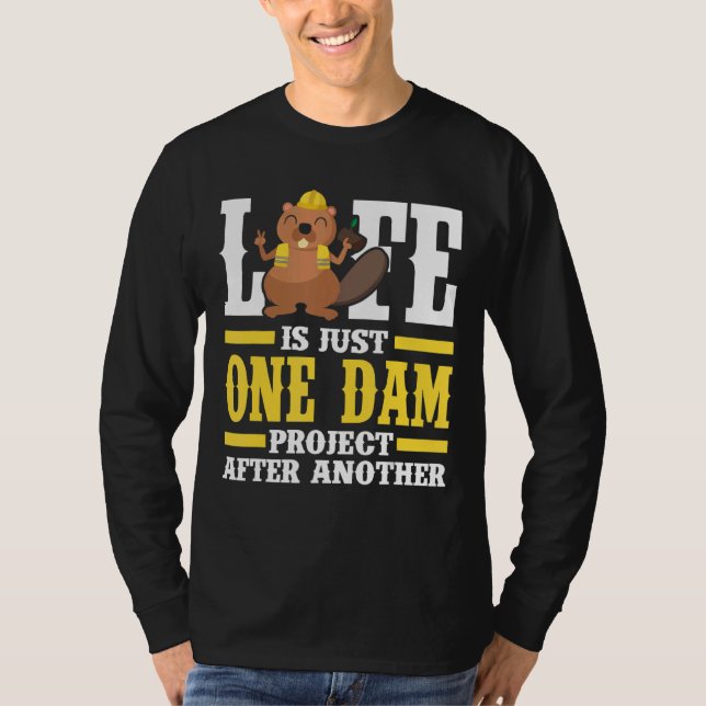 Mens Life Is Just One Dam Project After Another    T-Shirt (Front)
