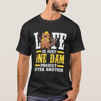 Mens Life Is Just One Dam Project After Another T-Shirt