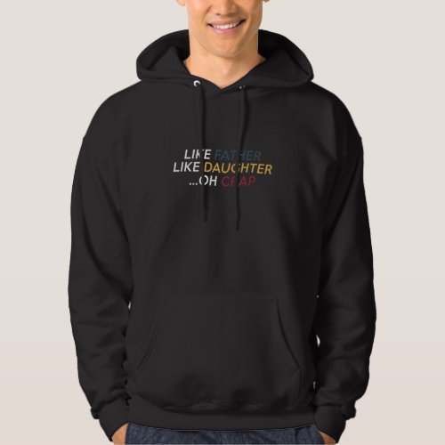 Mens Like Father Like Daughter Oh Crap _ Fathers d Hoodie