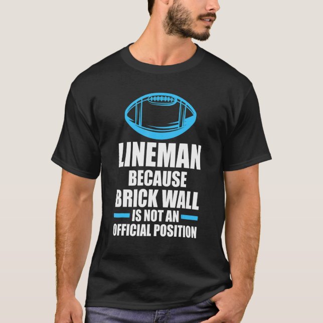 Mens Lineman because brick wall Lineman T-Shirt (Front)