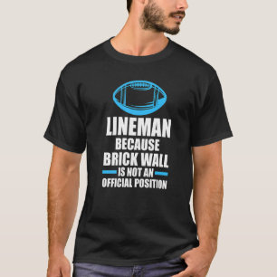 Mens Lineman because brick wall Lineman T-Shirt