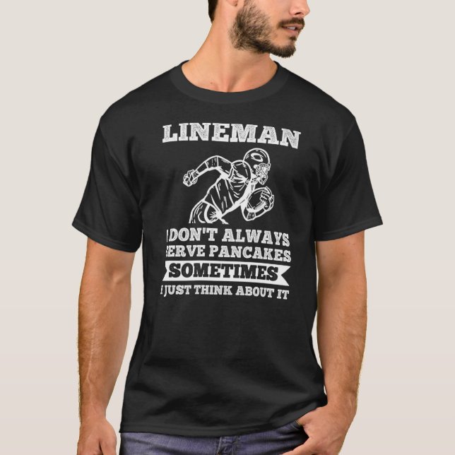 Mens Lineman I don't always serve pancakes Lineman T-Shirt (Front)