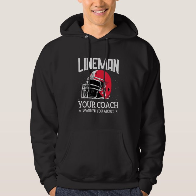 Mens   Lineman Your Football Coach Warned You Abou Hoodie (Front)