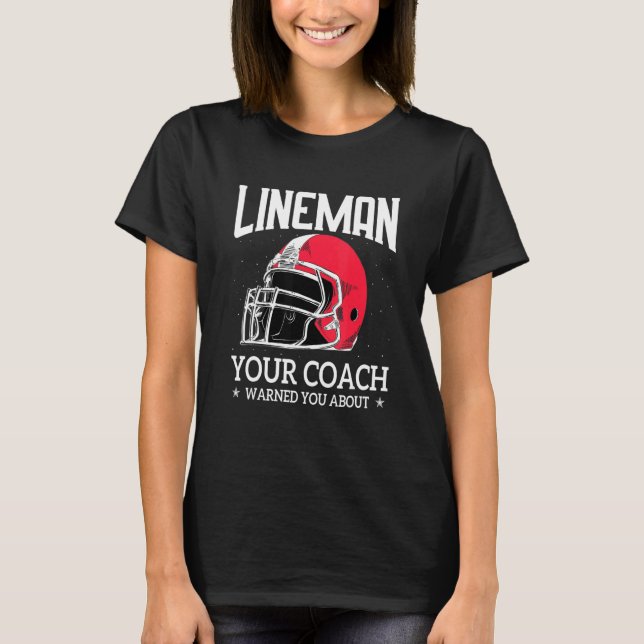 Mens   Lineman Your Football Coach Warned You Abou T-Shirt (Front)