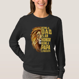 Mens Lion Being A Dad Is An Honor Being A Papa Is  T-Shirt