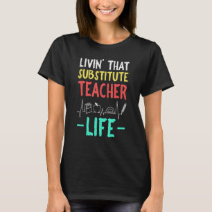 Mens Livin That Substitute Teacher Life Teacher Ap T-Shirt