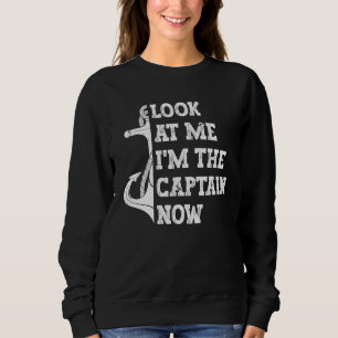 Mens Look At Me I'm The Captain Now Boats Captains Sweatshirt