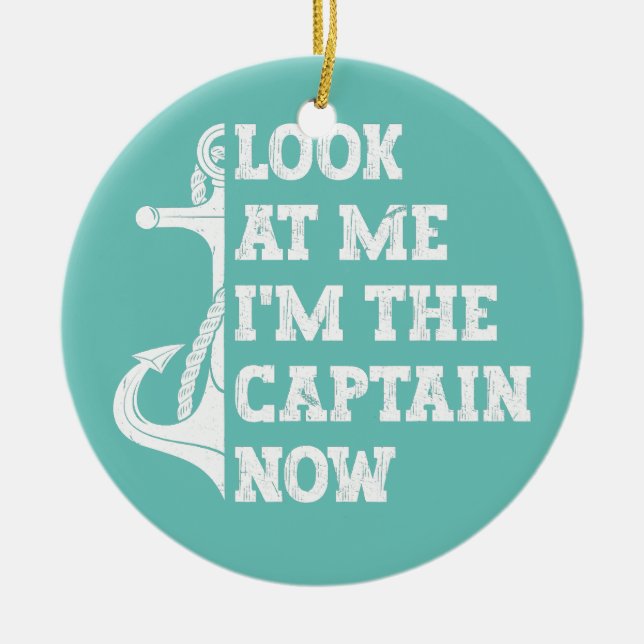 Mens look at me I'm the captain now boats Ceramic Ornament (Front)