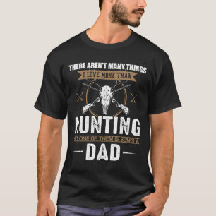 Mens Love More Than Hunting Is Being A Dad Father T-Shirt