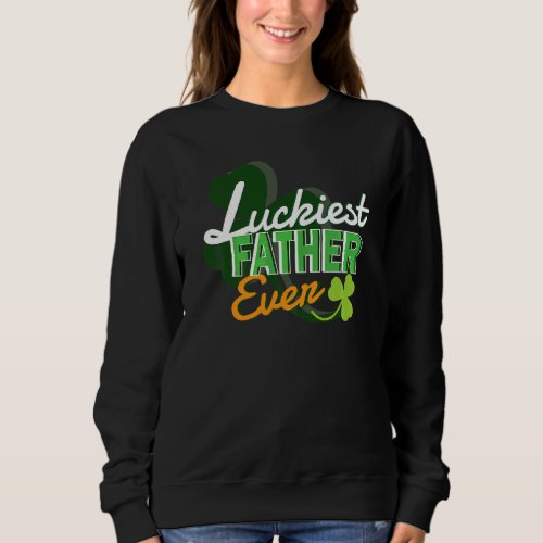 Mens Luckiest Father Ever St Patricks Day Irish Fa Sweatshirt