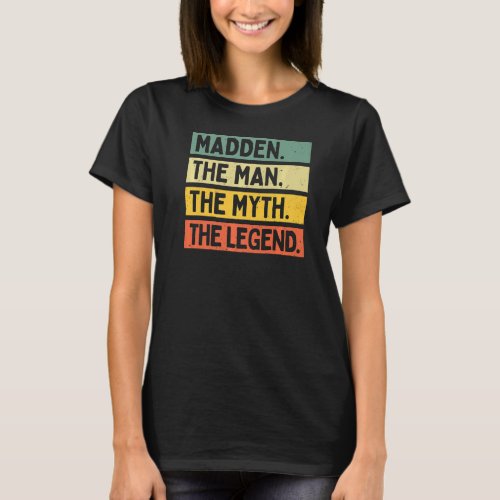 Mens Madden The Man The Myth The Legend Funny Pers T_Shirt