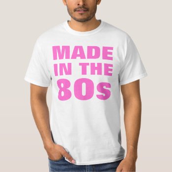 Men's Made In The 80s T-shirt by haveagreatlife1 at Zazzle