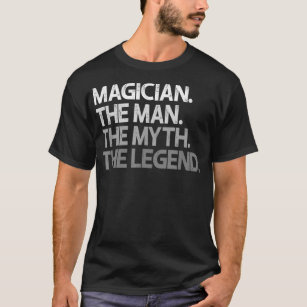 Mens Magician Gift The Man Myth Legend  T-Shirt