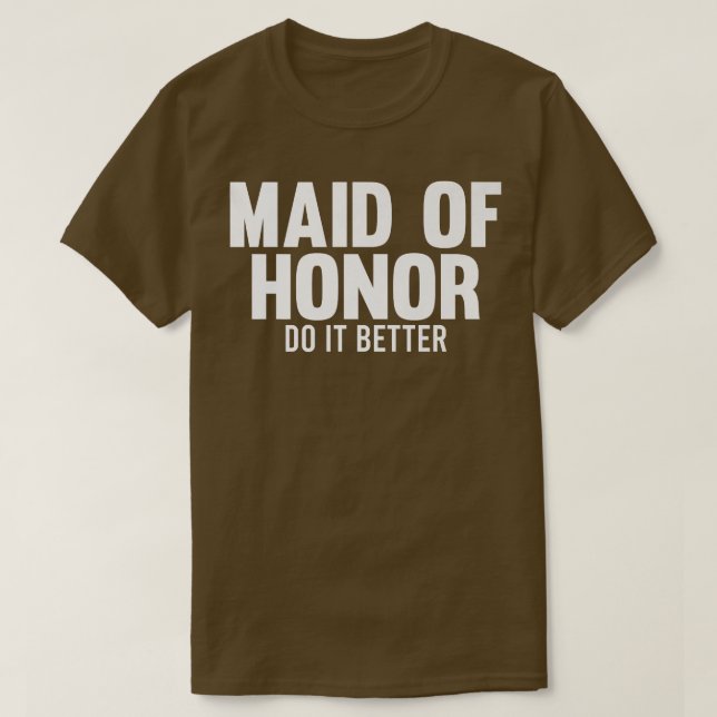 Mens maid of honor do it better bride team  T-Shirt (Design Front)