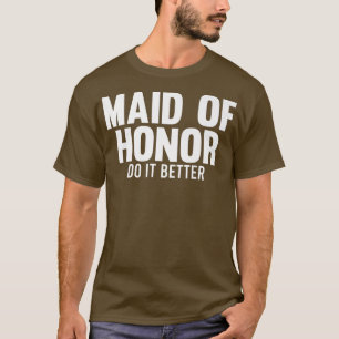 Mens maid of honor do it better bride team T-Shirt