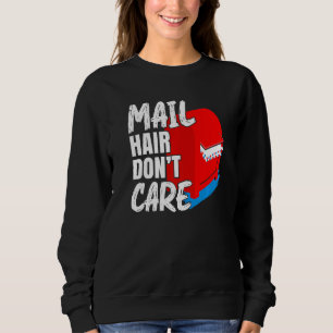 Mens Mail Hair Don't Care Postal Worker Mail Carri Sweatshirt
